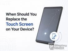 When Should You Replace the Touch Screen on Your Device?